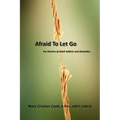 Afraid to Let Go. For Parents of Adult Addicts and Alcoholics