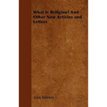 What Is Religion? And Other New Articles and Letters