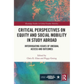 Critical Perspectives on Equity and Social Mobility in Study Abroad: Interrogating Issues of Unequal Access and Outcomes