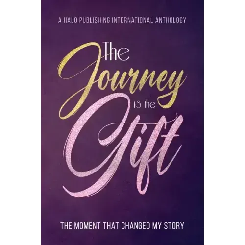 The Journey is the Gift: The Moment that Changed My Story