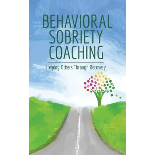 Behavioral Sobriety Coaching: Helping Others Through Recovery