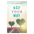 Age Your Way: Create a Unique Legacy