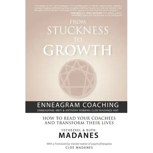 From Stuckness to Growth: Enneagram Coaching (Enneagram, MBTI & Anthony Robbins-Cloe Madanes HNP): How to read your coachees and transform their lives