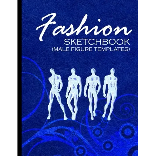 Fashion Sketchbook (Male Figure Templates): Fashion Sketchpad With Outlines Of Male Figures For Drawing And Designing Clothes