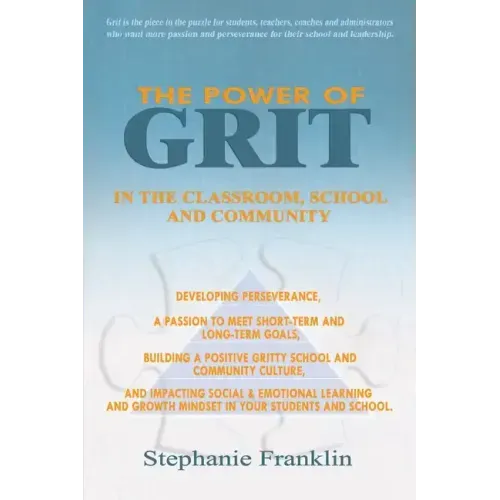 The Power of Grit in the Classroom, School and Community: Developing Perseverance, a Passion to Meet Short-Term and Long-Term Goals, Building a Positi