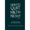 How to Quit Meth Now: A Self-Help Guide to Kicking Your Meth or Cocaine Addiction