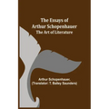The Essays of Arthur Schopenhauer; The Art of Literature