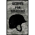 Quotes for Soldiers: Over a hundred inspiring and funny quotes for anyone serving in the Army