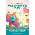 Celebrating Valentine's Day: History, Traditions, and Activities - A Holiday Book for Kids