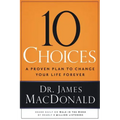 10 Choices: A Proven Plan to Change Your Life Forever