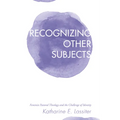 Recognizing Other Subjects: Feminist Pastoral Theology and the Challenge of Identity