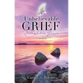 Unbelievable Grief: Incredible Grace: A memoir