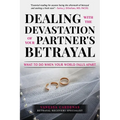 Dealing with the Devastation of Your Partners' Betrayal: What to Do When Your World Falls Apart