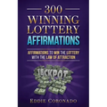 300 Winning Lottery Affirmations: Affirmations to Win the Lottery with the Law of Attraction