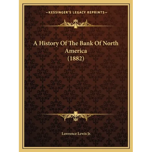 A History Of The Bank Of North America (1882)