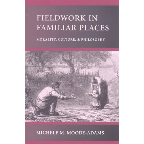 Fieldwork in Familiar Places: Morality, Culture, and Philosophy
