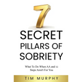 7 Secret Pillars of Sobriety: What To Do When AA and 12 Steps Aren't For You