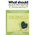 What should you know about Superfood Chlorella?: Hope for Preventing Depression at Cell Level Worldwide