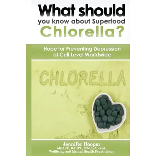 What should you know about Superfood Chlorella?: Hope for Preventing Depression at Cell Level Worldwide