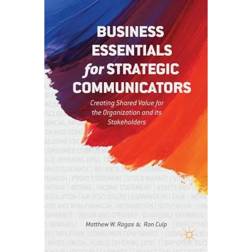 Business Essentials for Strategic Communicators: Creating Shared Value for the Organization and Its Stakeholders