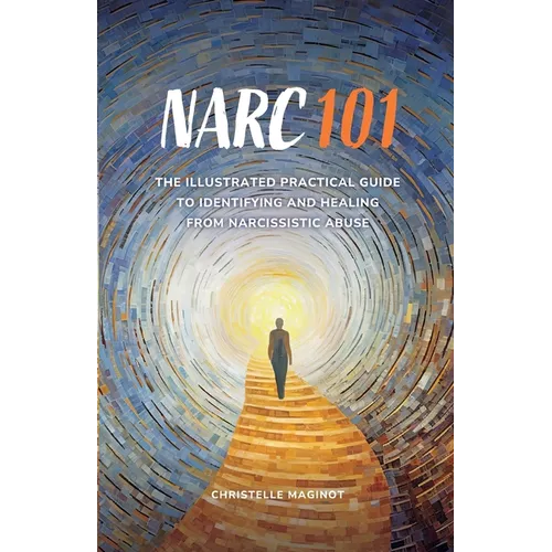 Narc 101: The Illustrated Practical Guide to Identifying and Healing from Narcissistic Abuse