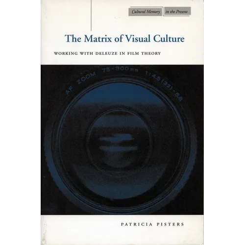 The Matrix of Visual Culture: Working with Deleuze in Film Theory
