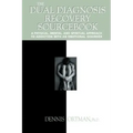 The Dual Diagnosis Recovery Sourcebook: A Physical, Mental, and Spiritual Approach to Addiction with an Emotional Disorder