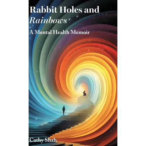 Rabbit Holes and Rainbows: A Mental Health Memoir
