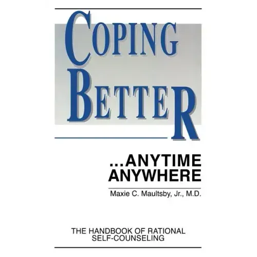 Coping Better...Anytime Anywhere: The handbook of Rational Self-Counseling