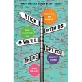 Stick With Us And We'll Get You There: How To Be Where You Want To Be On The Road And In Life