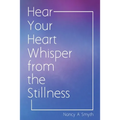 Hear Your Heart Whisper from the Stillness