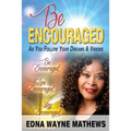 Be Encouraged: As You Follow Your Dreams & Visions