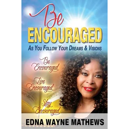 Be Encouraged: As You Follow Your Dreams & Visions