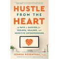 Hustle from the Heart: A Path to Success for Feelers, Healers, and Sensitive Entrepreneurs