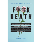Hardcore Grief Recovery: An Honest Guide to Getting Through Grief Without the Condolences, Sympathy, and Other Bs - Paperback