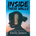 Inside These Walls: a collection of poetry and prose