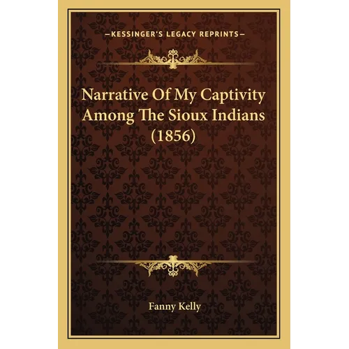 Narrative Of My Captivity Among The Sioux Indians (1856)