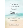 On Your Pilgrimage Called Grief: A Guide for Widows and Widowers