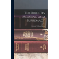 The Bible, Its Meaning and Supremacy