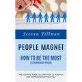 People Magnet: How to Be the Most Extraordinary Person (The Ultimate Guide to Learn How to Interact and Communicate Effectively)
