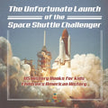 The Unfortunate Launch of the Space Shuttle Challenger - US History Books for Kids Children's American History