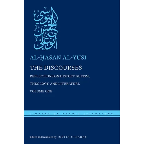 The Discourses: Reflections on History, Sufism, Theology, and Literature--Volume One