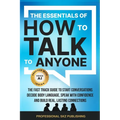 The Essentials of How to Talk to Anyone: The Fast Track Guide to Start Conversations, Decode Body Language, Speak with Confidence, and Build Real, Las