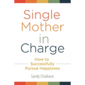 Single Mother in Charge: How to Successfully Pursue Happiness