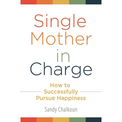 Single Mother in Charge: How to Successfully Pursue Happiness