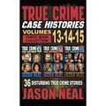 True Crime Case Histories - (Books 13, 14, & 15): 36 Disturbing True Crime Stories of Murder and Mayhem