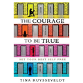 The Courage To Be True: Set Your Best Self Free
