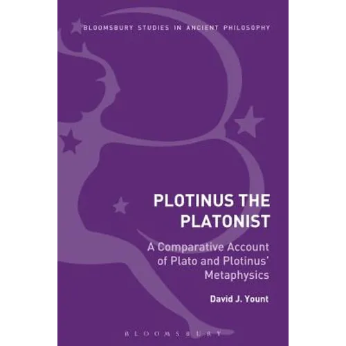 Plotinus the Platonist: A Comparative Account of Plato and Plotinus' Metaphysics