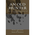 An Old Hunter: Wyllys Terrell's Reminiscences Of Pioneer Life In Ridgeville, Ohio, With A Description Of And Extracts From The Terrell Family Papers