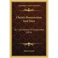 Christ's Resurrection And Ours: Or I Corinthians XV Expounded (1876)